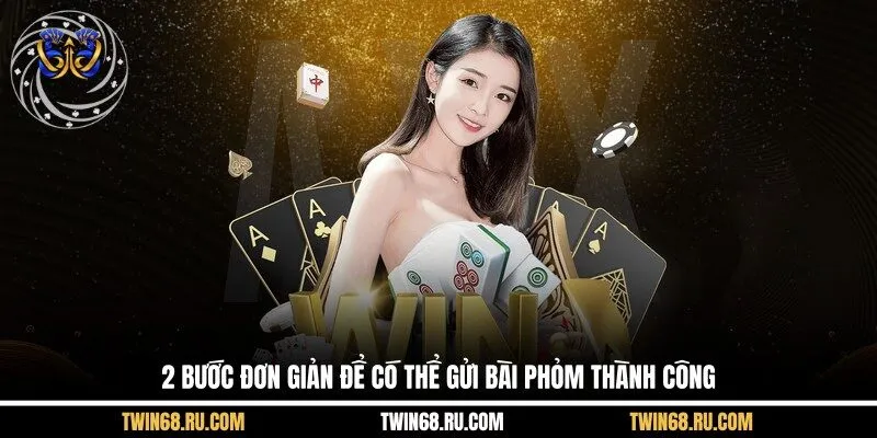 2 bước đơn giản để có thể Gửi bài Phỏm thành công