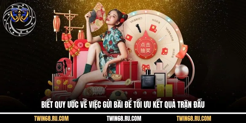 Biết quy ước về việc gửi bài để tối ưu kết quả trận đấu