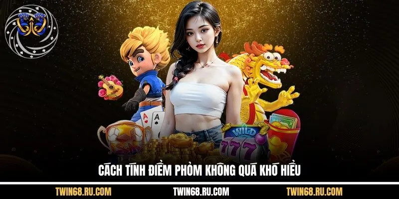 Cách tính điểm Phỏm không quá khó hiểu