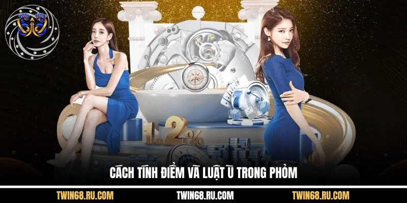 Cách Tính Điểm Và Luật Ù Trong Phỏm