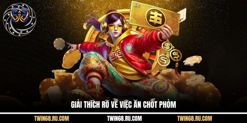 Giải thích rõ về việc ăn chốt phỏm