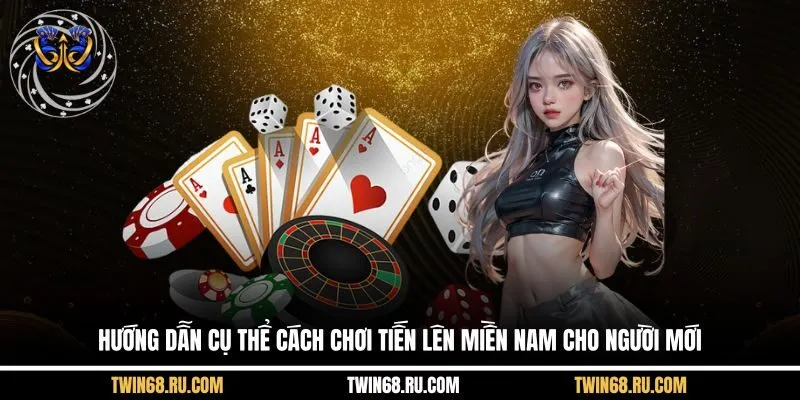 Cách Chơi Tiến Lên Miền Nam