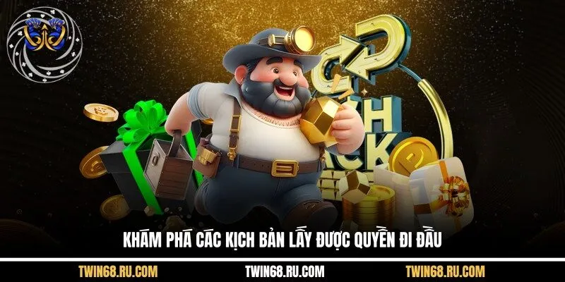 Khám phá các kịch bản lấy được quyền đi đầu