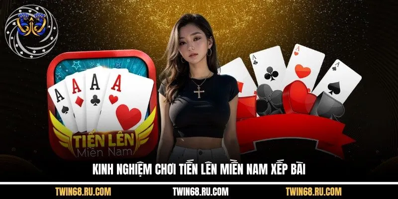 Kinh nghiệm chơi tiến lên miền nam xếp bài