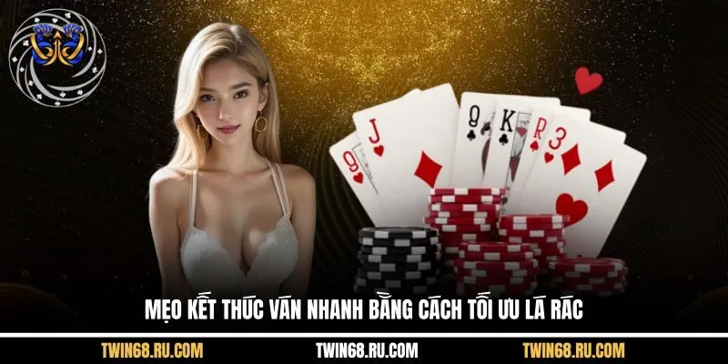 Mẹo kết thúc ván nhanh bằng cách tối ưu lá rác