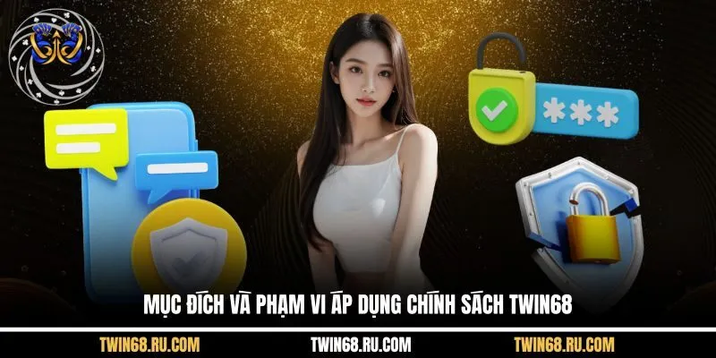 Mục đích và phạm vi áp dụng chính sách Twin68