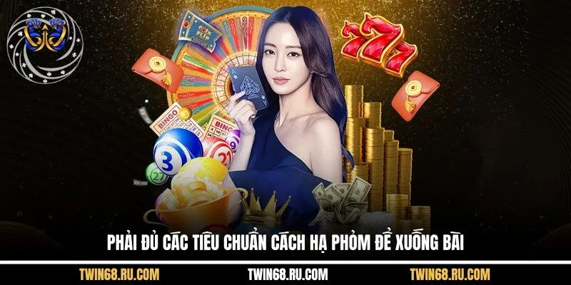 Phải đủ các tiêu chuẩn cách hạ phỏm để xuống bài