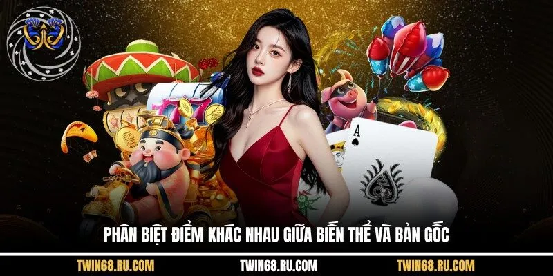 Phân biệt điểm khác nhau giữa biến thể và bản gốc