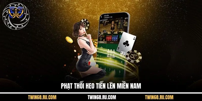 Phạt thối heo tiến lên miền nam