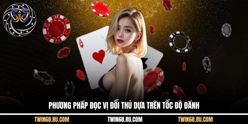 Phương pháp đọc vị đối thủ dựa trên tốc độ đánh