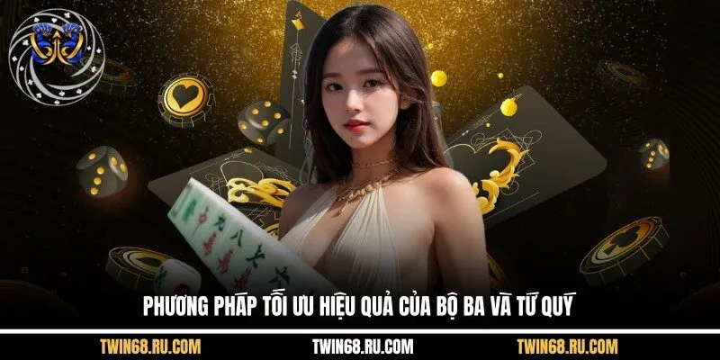 Phương pháp tối ưu hiệu quả của bộ ba và tứ quý
