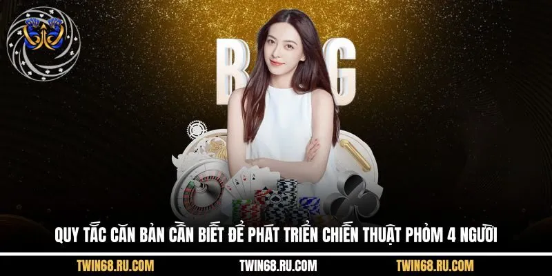 Quy tắc căn bản cần biết để phát triển chiến thuật phỏm 4 ngườ