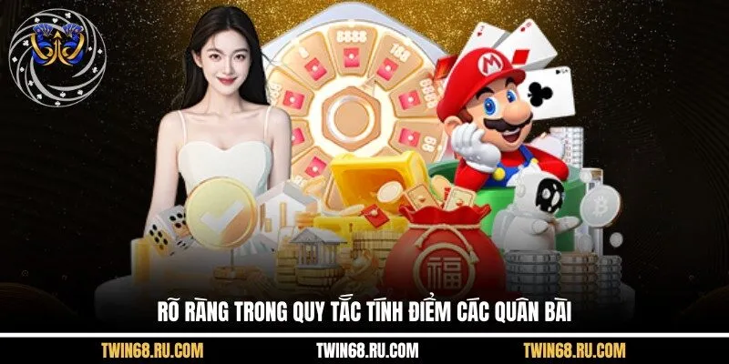 Rõ ràng trong quy tắc tính điểm các quân bài