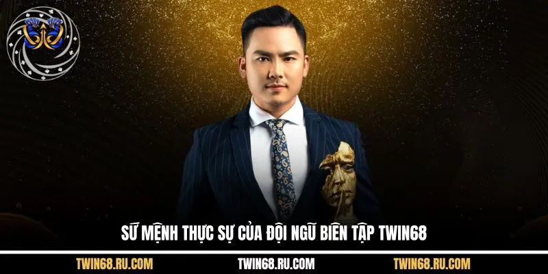 Sứ mệnh thực sự của đội ngũ biên tập Twin68