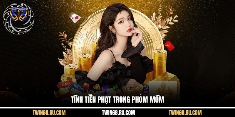 Tính tiền phạt trong phỏm móm