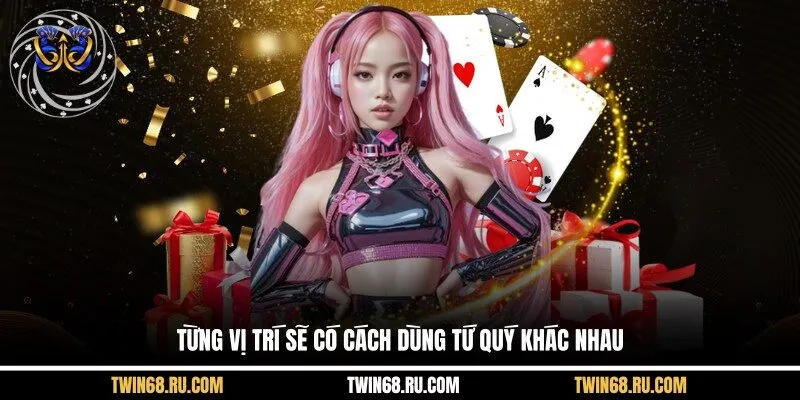 Từng vị trí sẽ có cách dùng tứ quý khác nhau